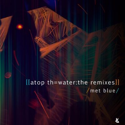 Met Blue - Atop Th= Water: The Remixes artwork